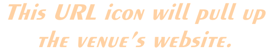 This URL icon will pull up  the venue’s website.
