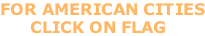 FOR AMERICAN CITIES       CLICK ON FLAG